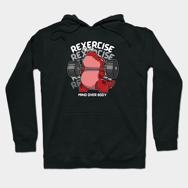 Rexercise - Mind Over Body Hoodie by DinoMart